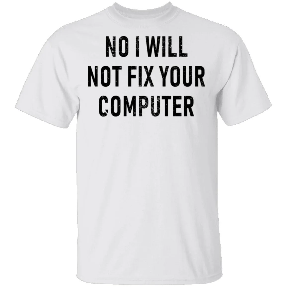 No I Will Not Fix Your Computer T-Shirt