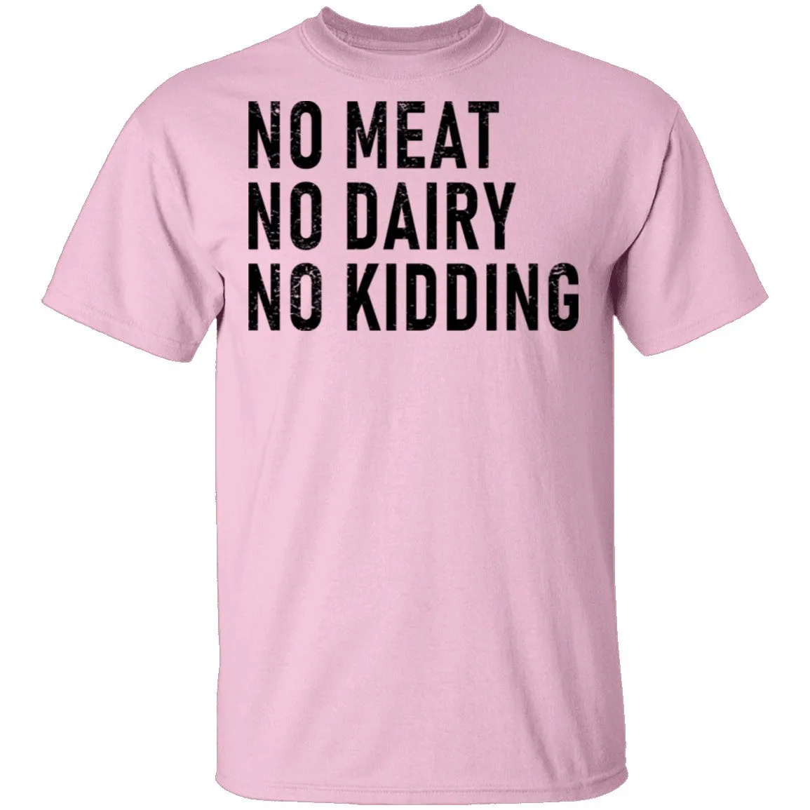 No Meat No Dairy No Kidding T-Shirt