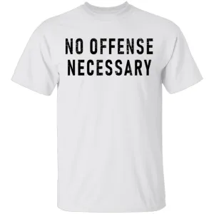 No Offense Necessary T-Shirt