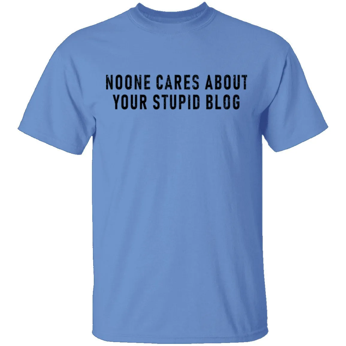 No One Cares About Your Stupid Blog T-Shirt