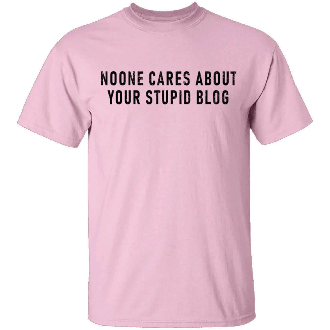 No One Cares About Your Stupid Blog T-Shirt
