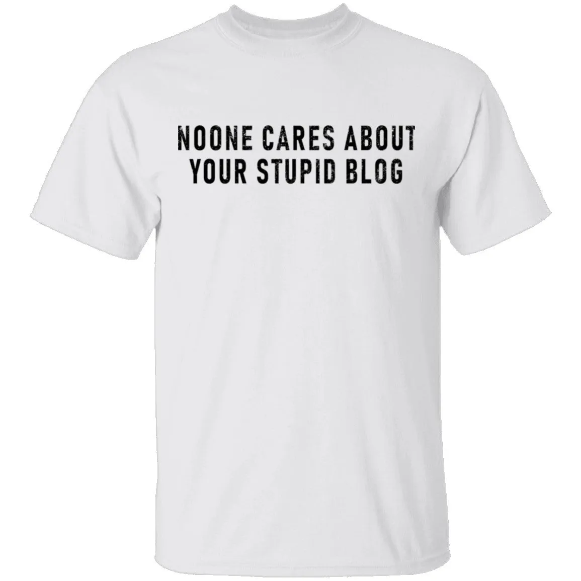 No One Cares About Your Stupid Blog T-Shirt