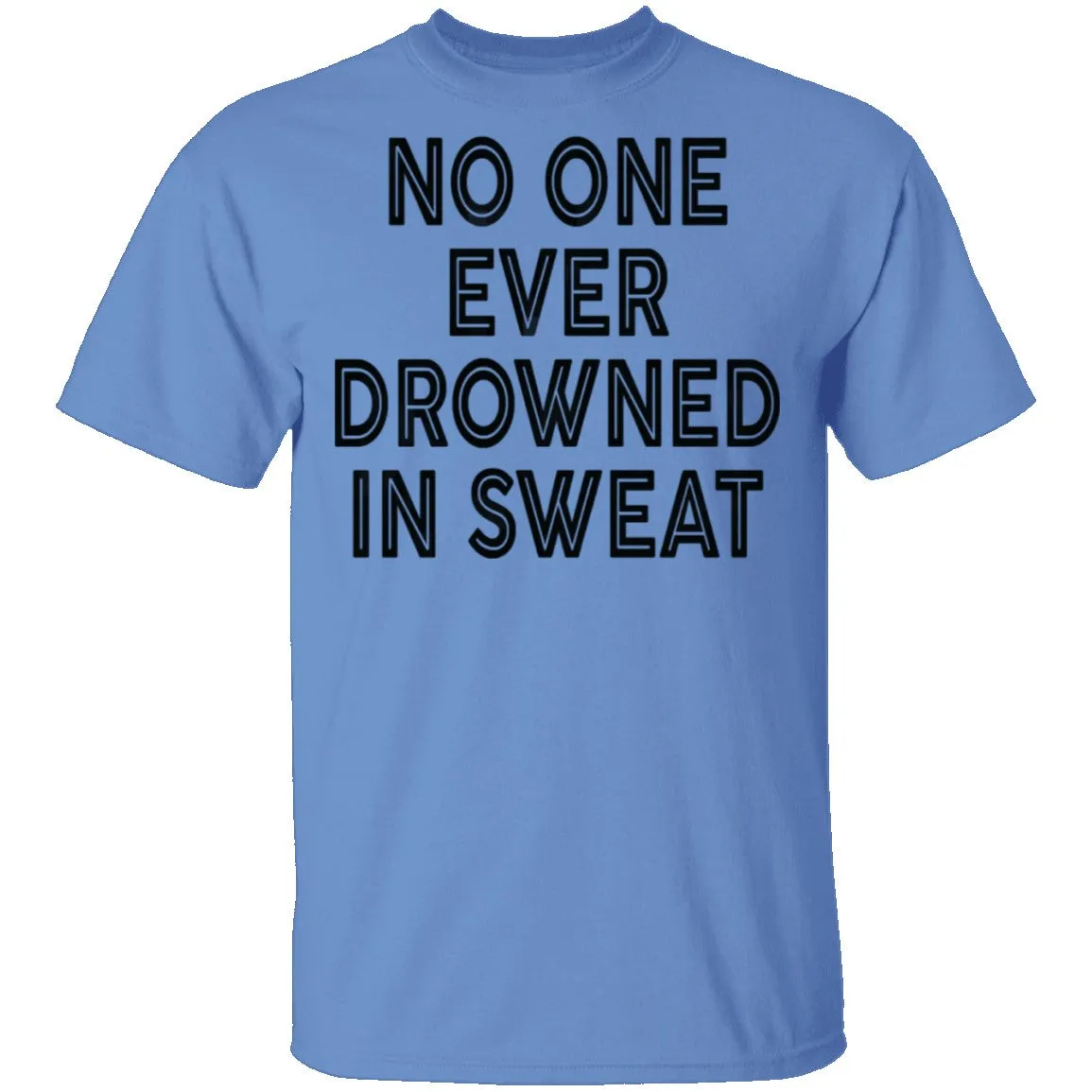 No One Ever Drowned In Sweat T-Shirt