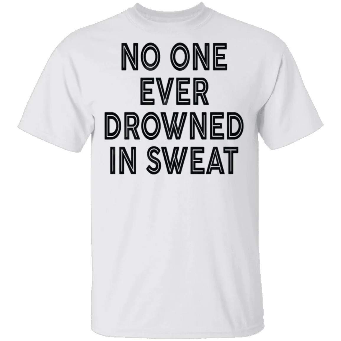 No One Ever Drowned In Sweat T-Shirt