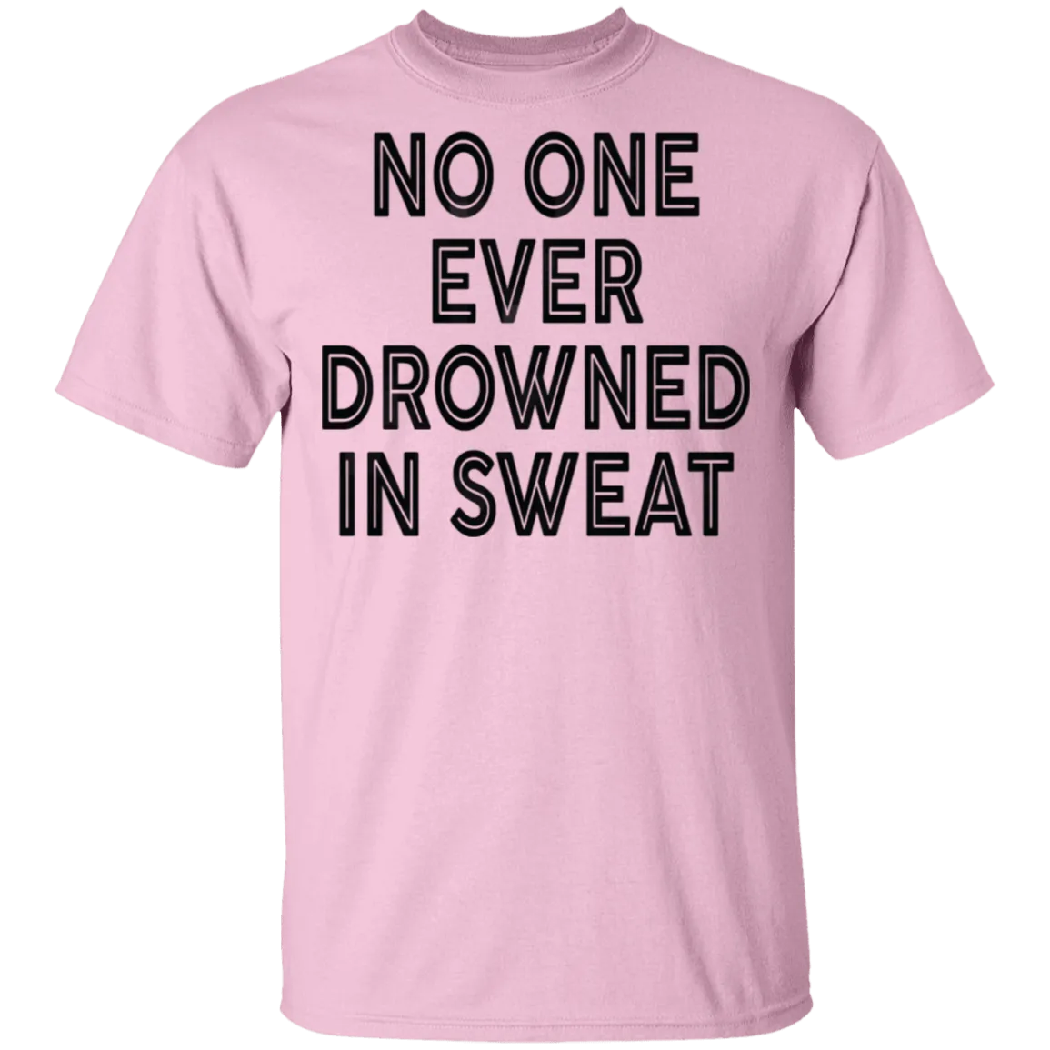 No One Ever Drowned In Sweat T-Shirt