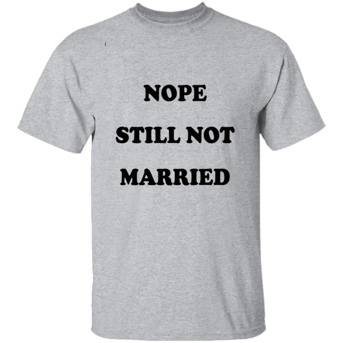 Nope Still Not Married T-Shirt