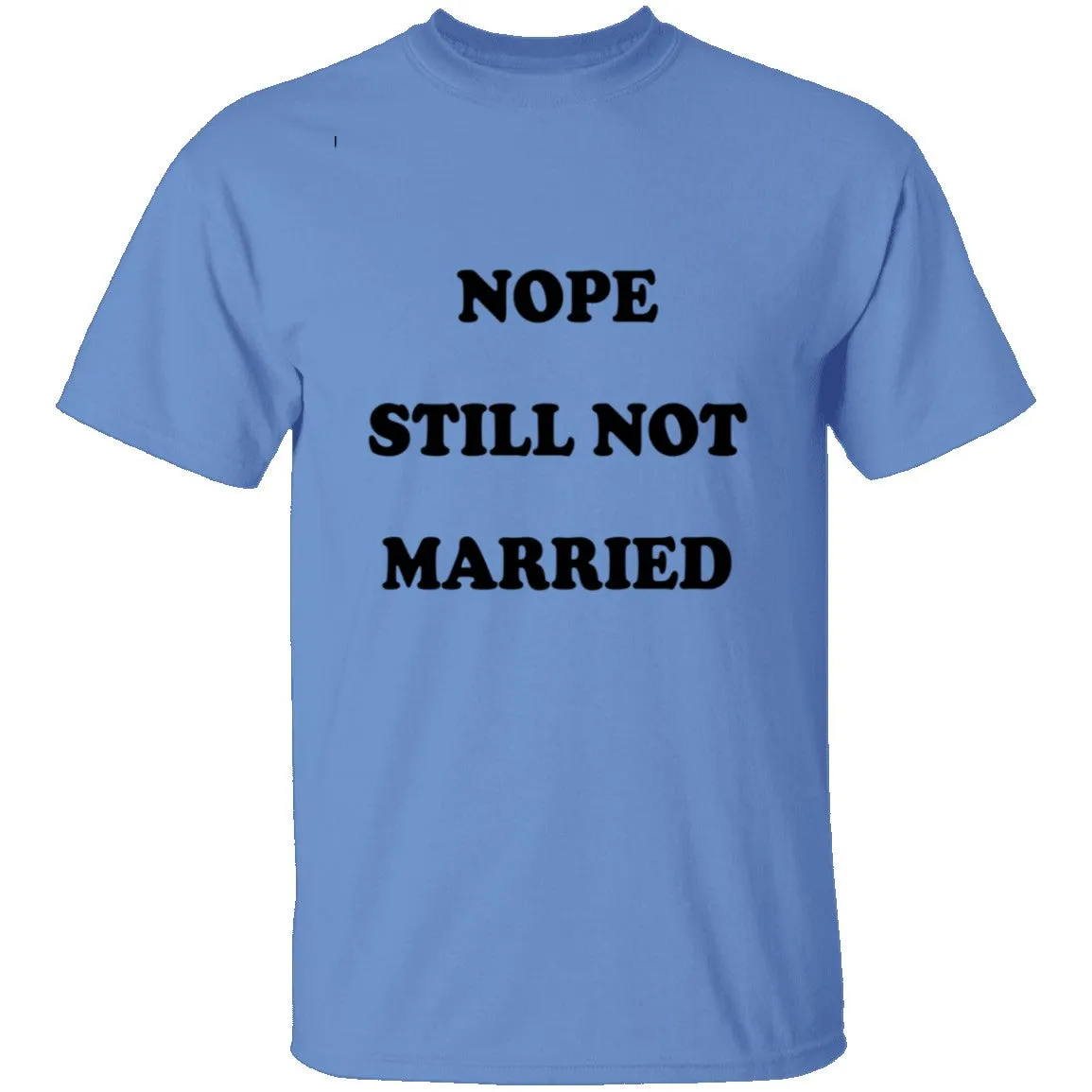 Nope Still Not Married T-Shirt