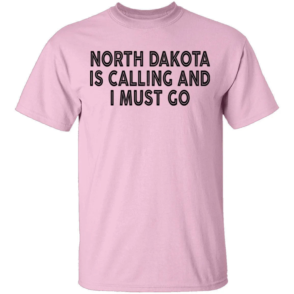 North Dakota Is Calling And I Must Go T-Shirt