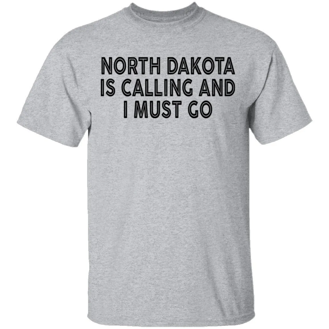 North Dakota Is Calling And I Must Go T-Shirt