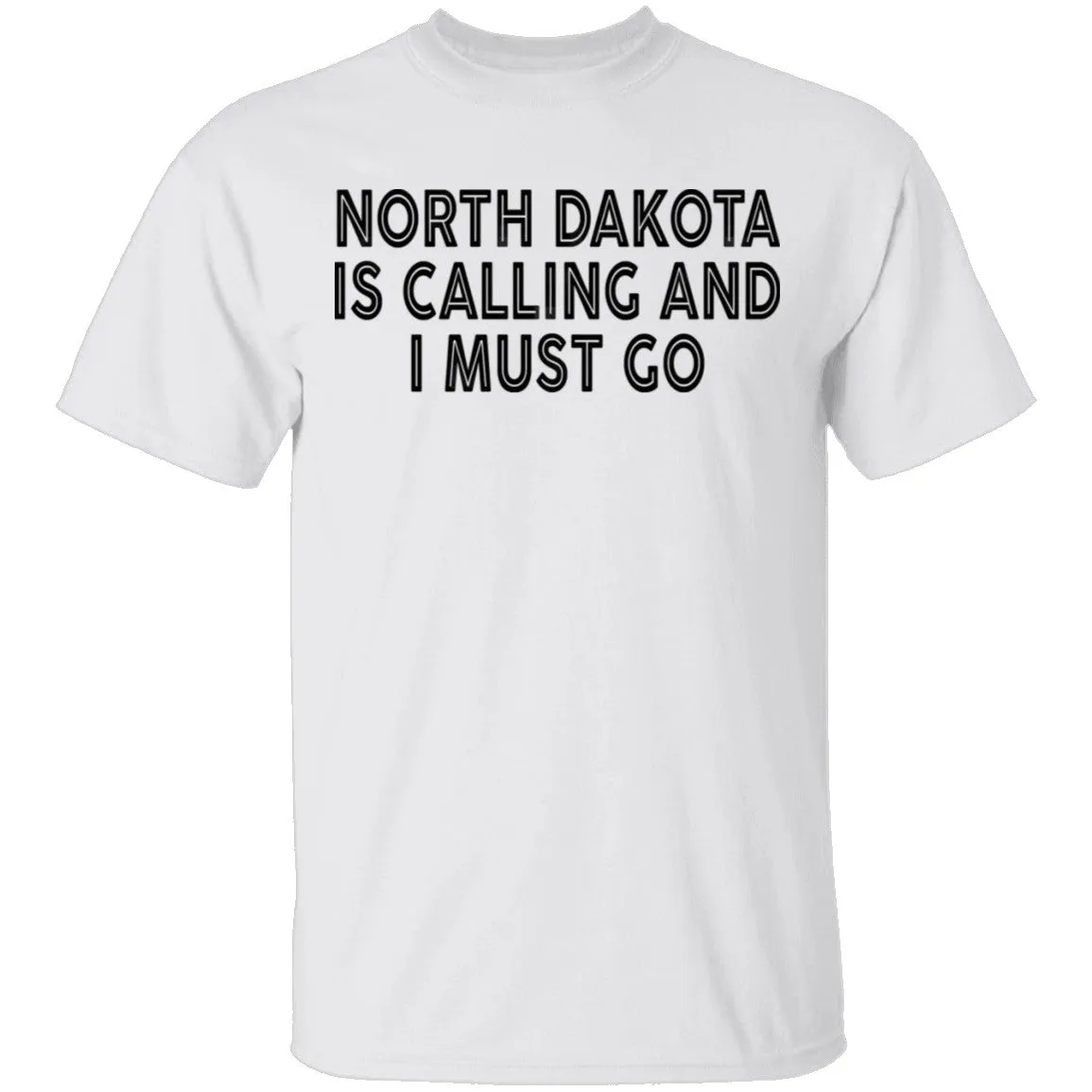 North Dakota Is Calling And I Must Go T-Shirt