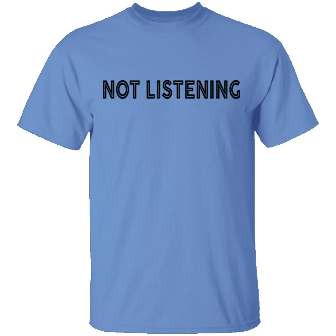 Not Listening T-Shirt