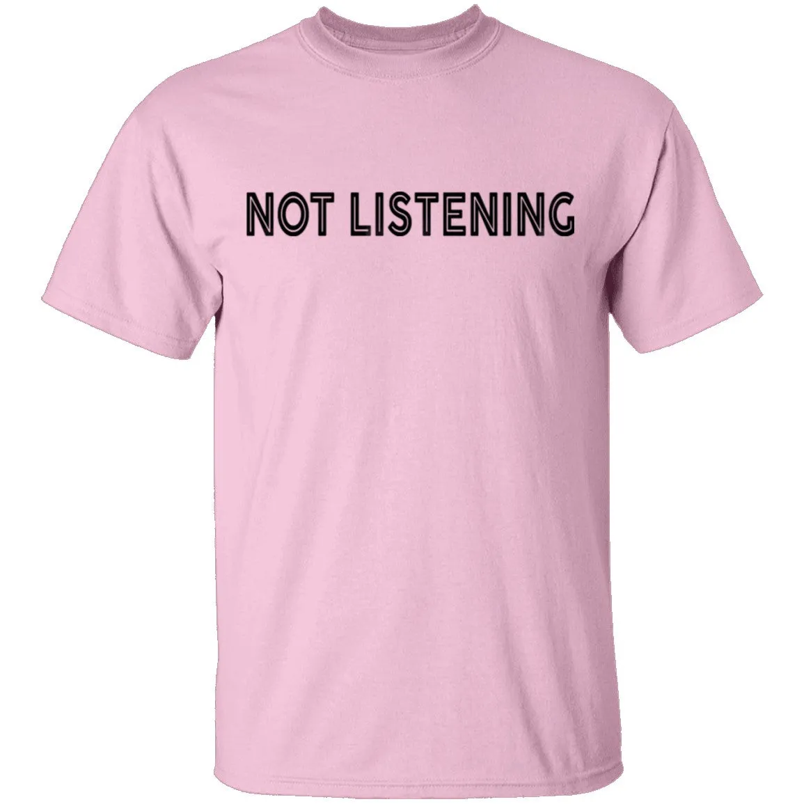 Not Listening T-Shirt