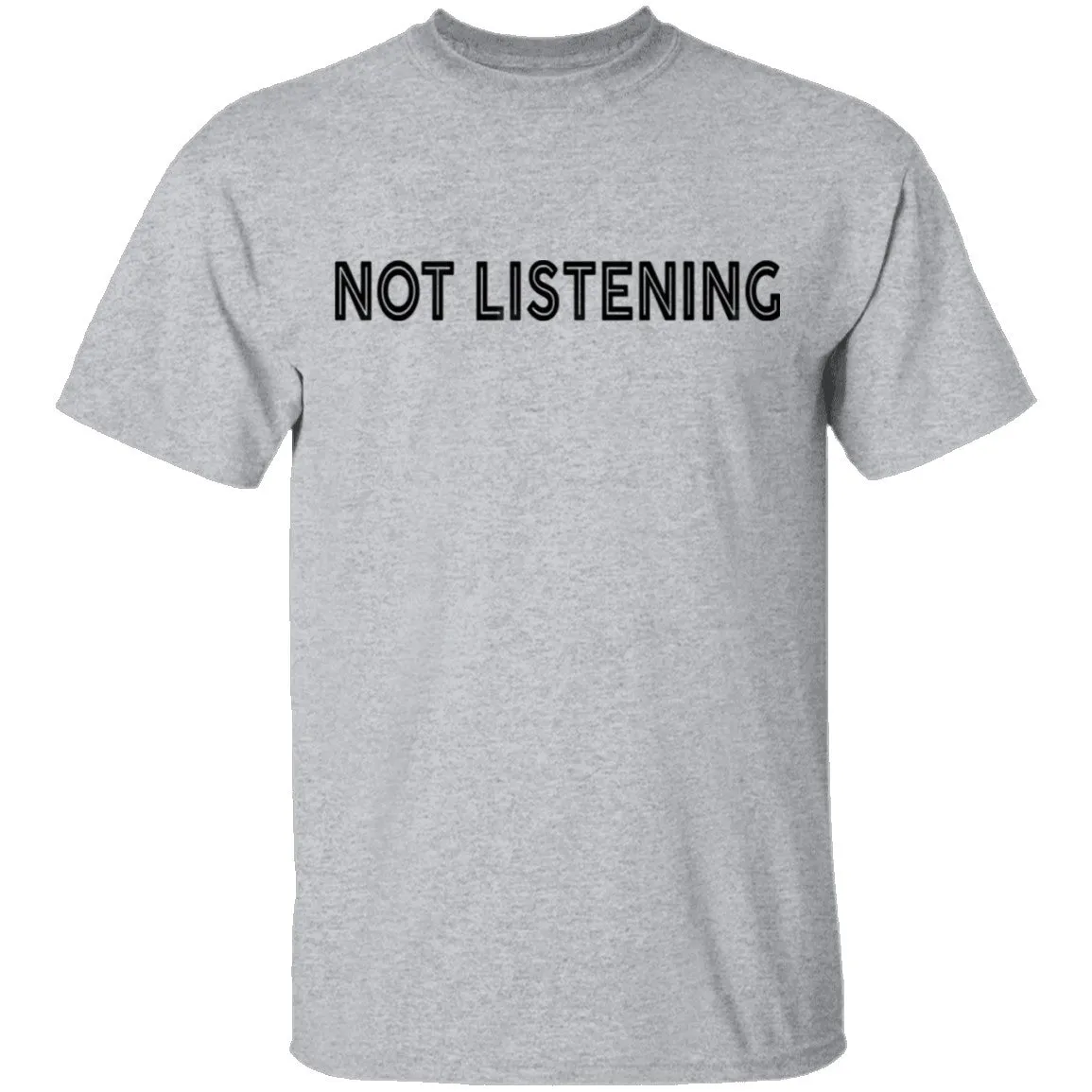 Not Listening T-Shirt