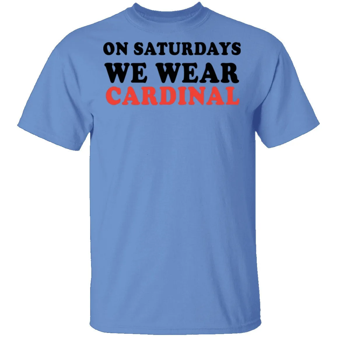 On Saturdays We Wear Cardinal T-Shirt