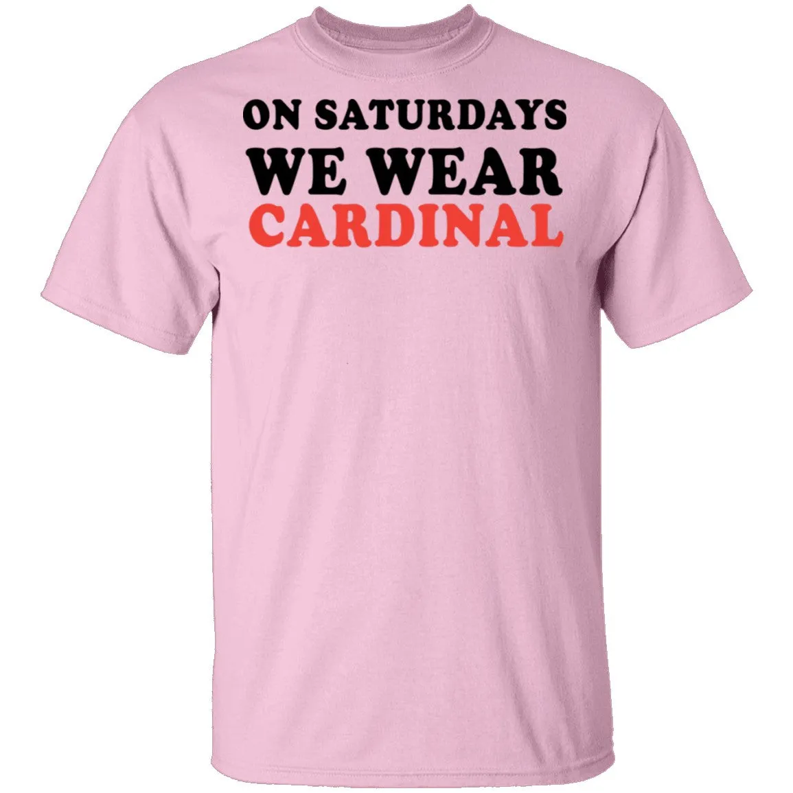 On Saturdays We Wear Cardinal T-Shirt