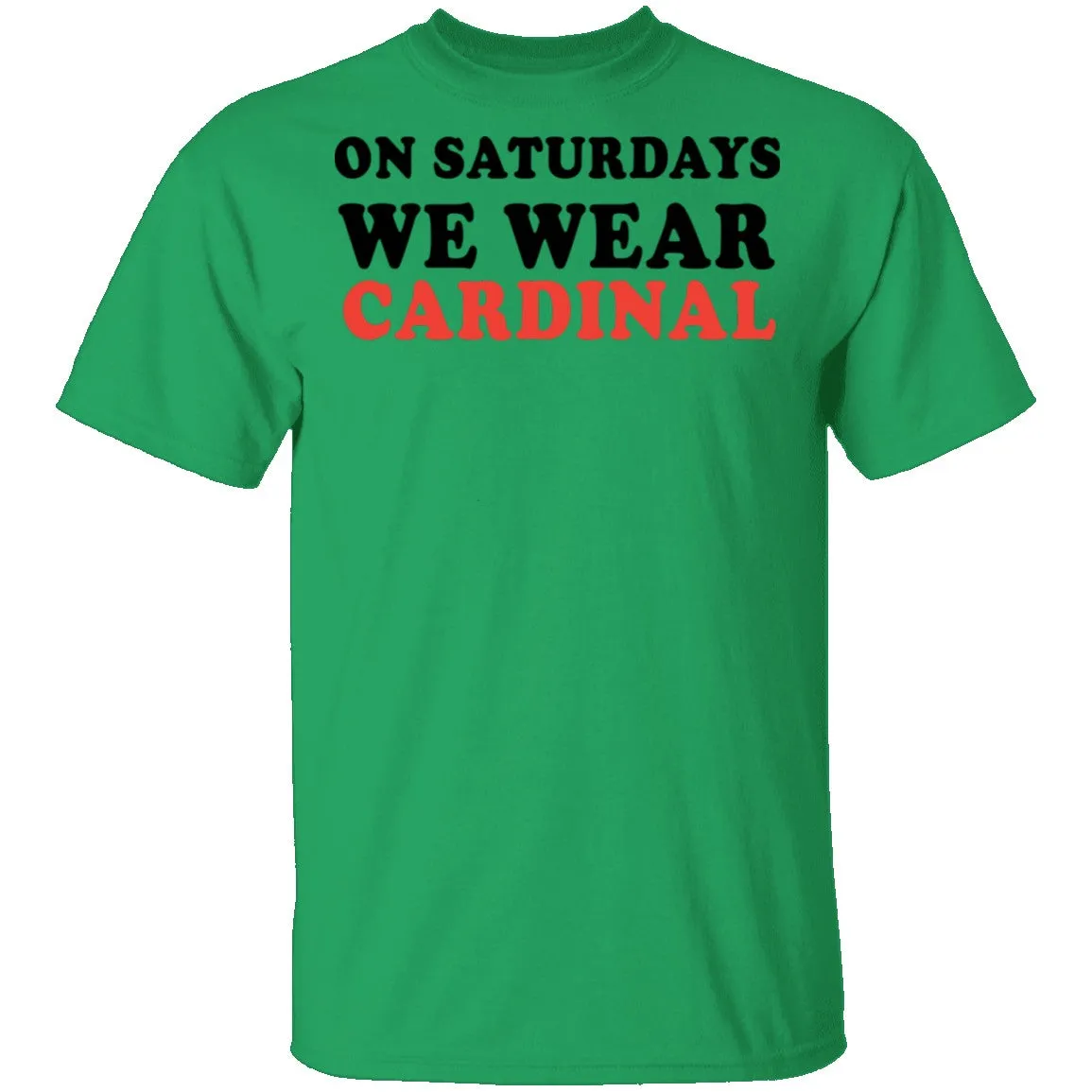 On Saturdays We Wear Cardinal T-Shirt