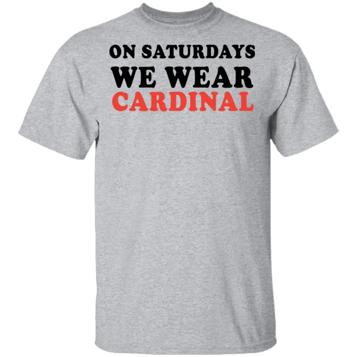 On Saturdays We Wear Cardinal T-Shirt