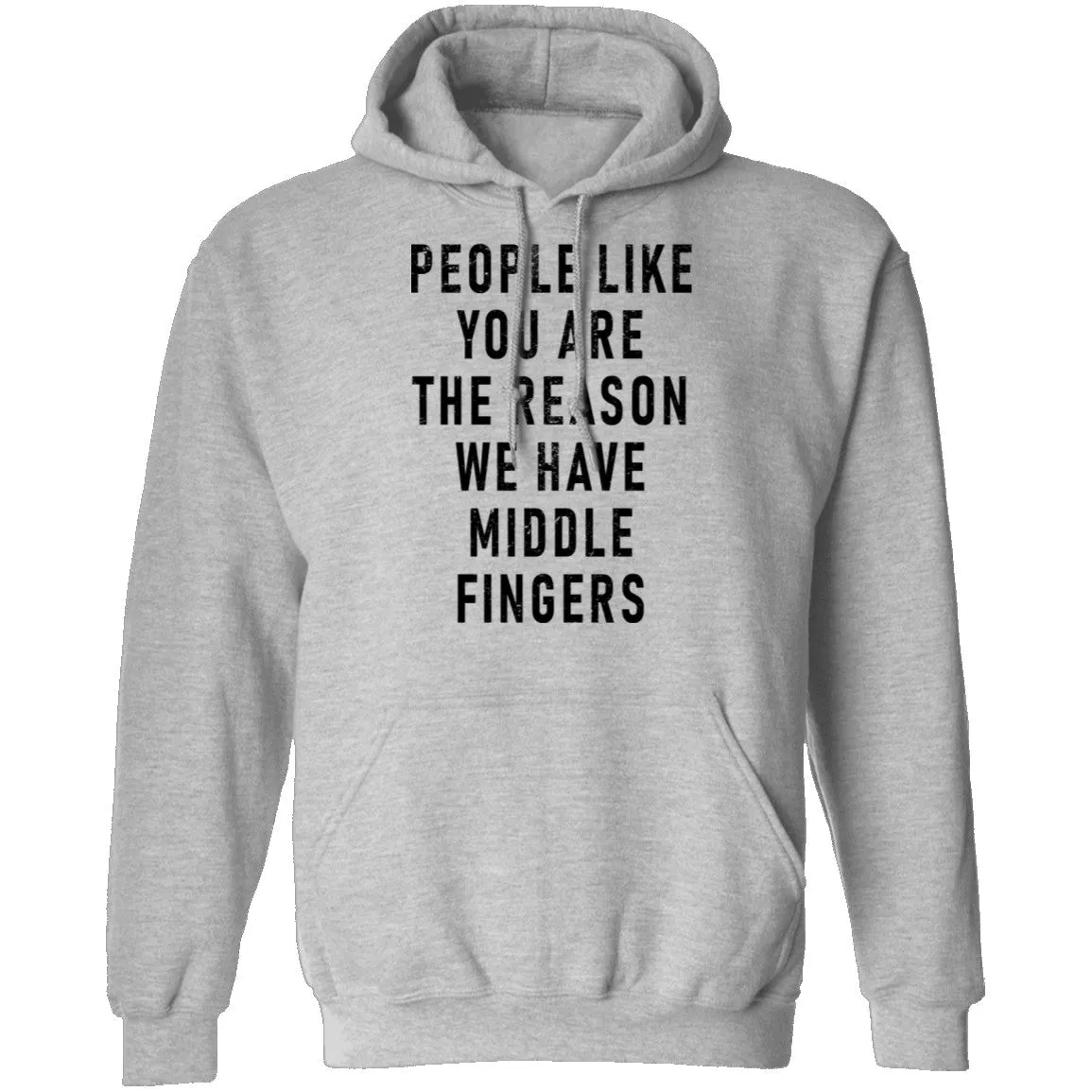 People Like You Are The Reason We Have Middle Fingers T-Shirt