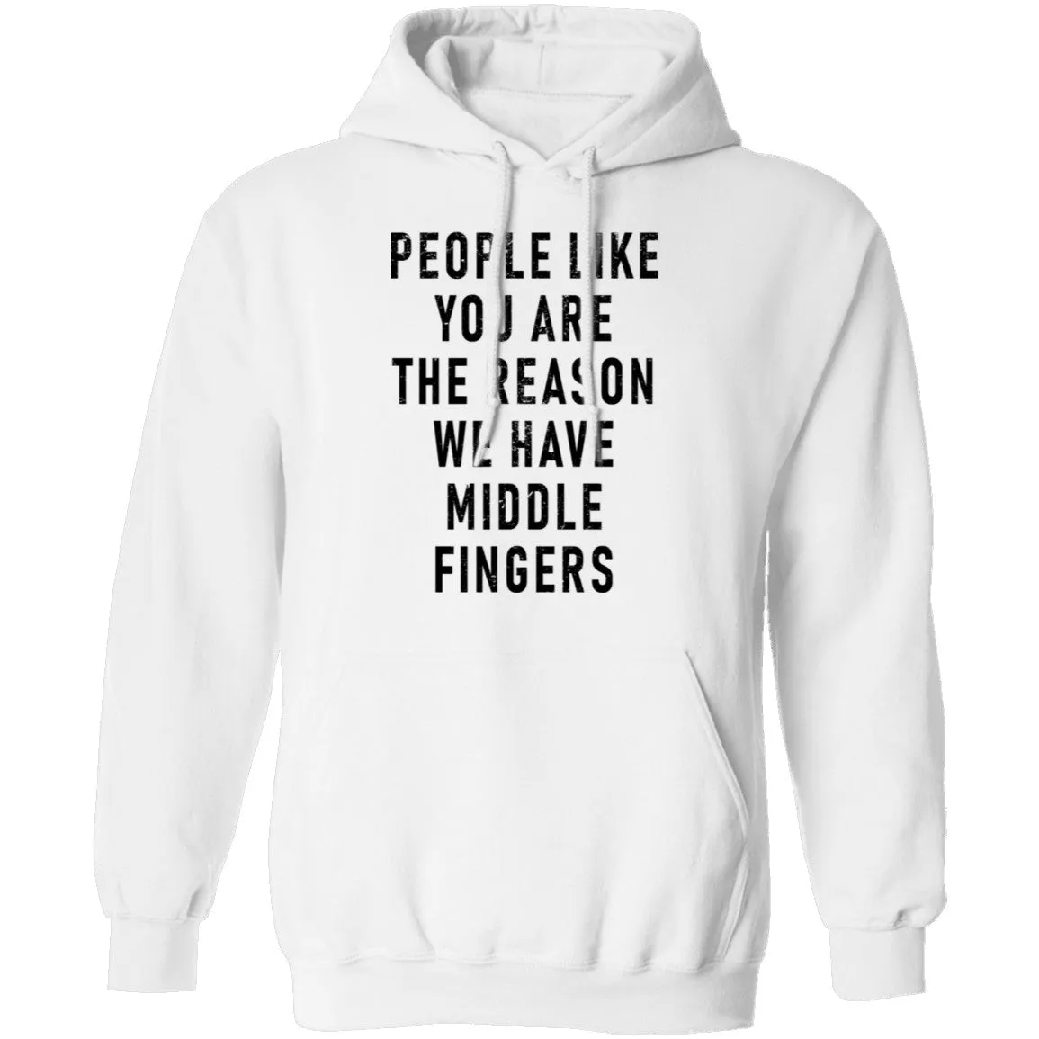 People Like You Are The Reason We Have Middle Fingers T-Shirt