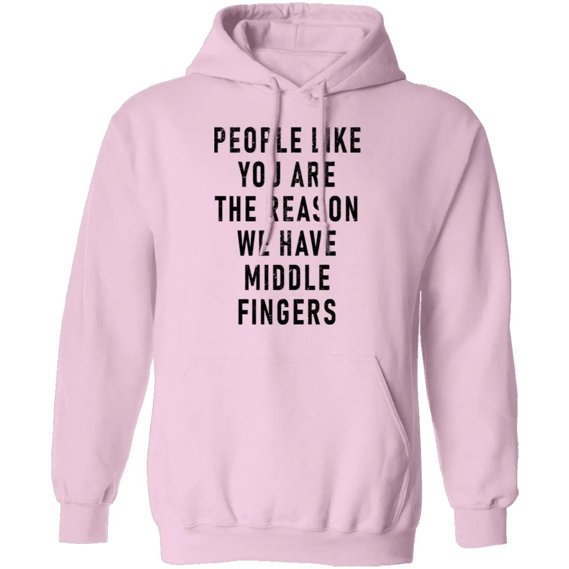 People Like You Are The Reason We Have Middle Fingers T-Shirt