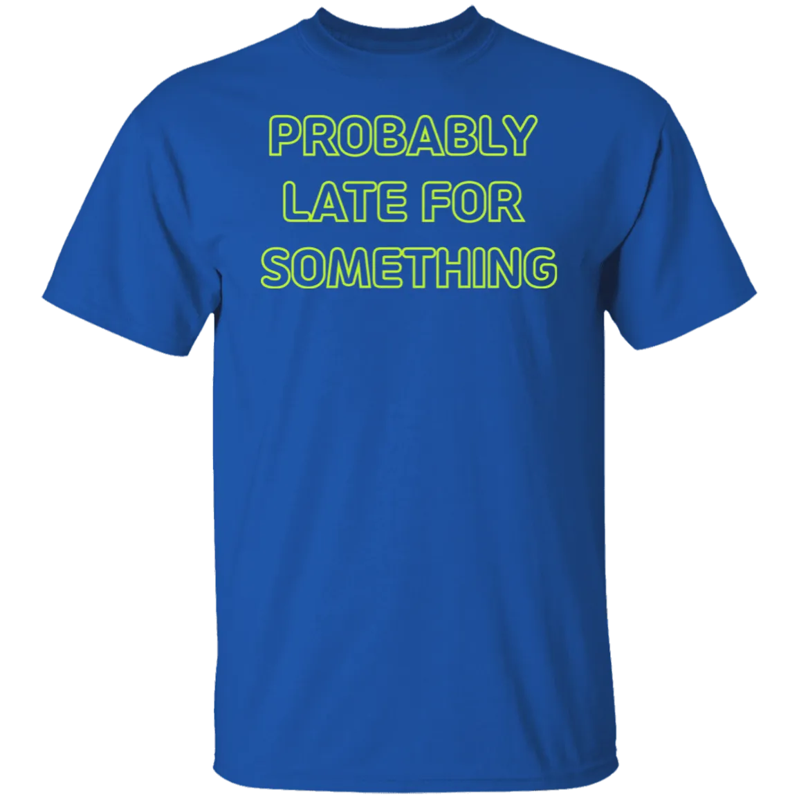 Probably Late For Something  T-shirts & Hoodie