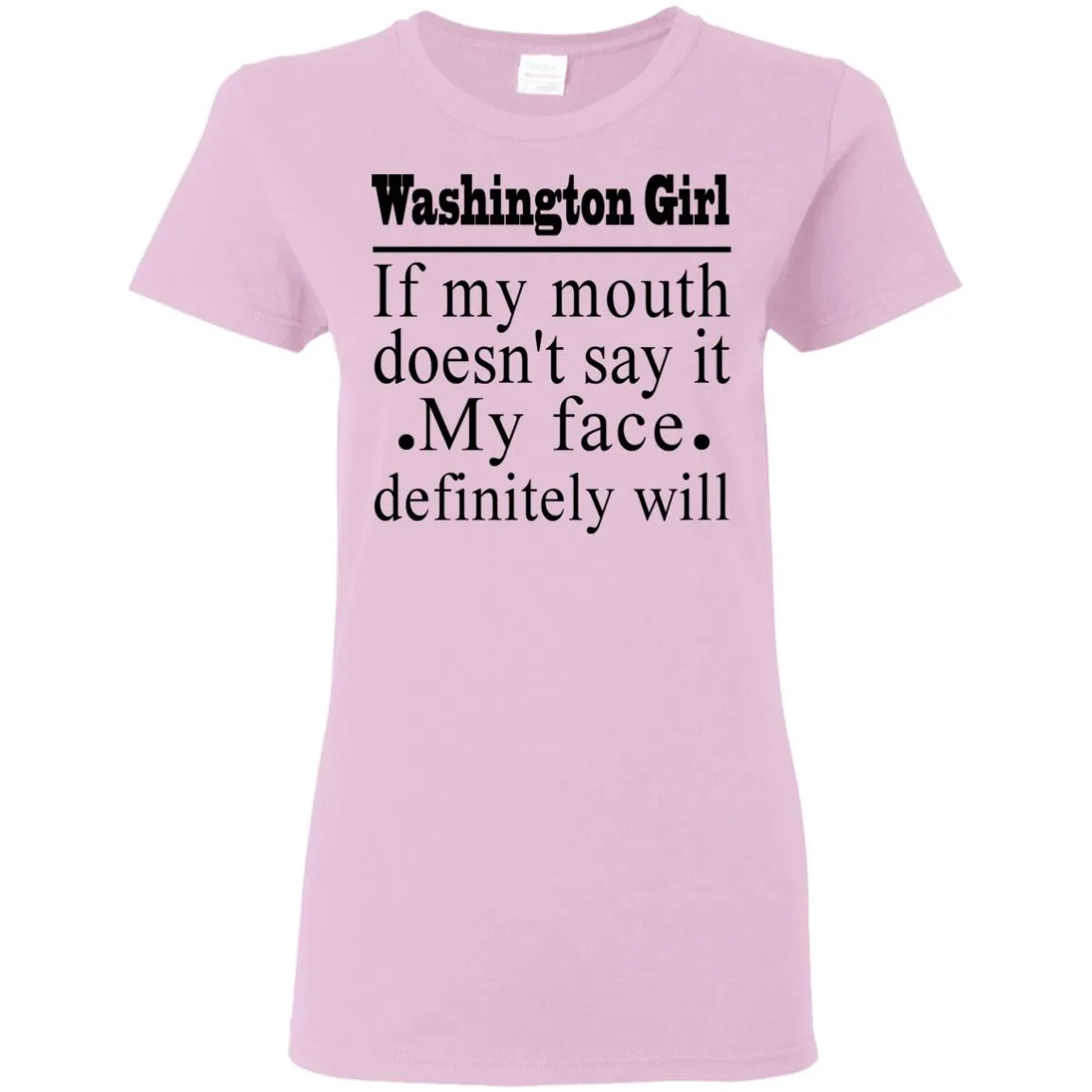 Washington Girl If My Mouth Doesn't Say It T-Shirt