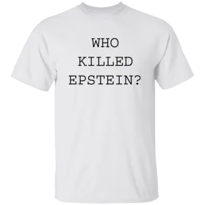 Who Killed Epstein Shirt