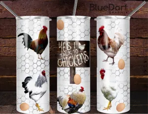 Yes I talk to chickens- 20oz stainless steel sublimated Tumbler
