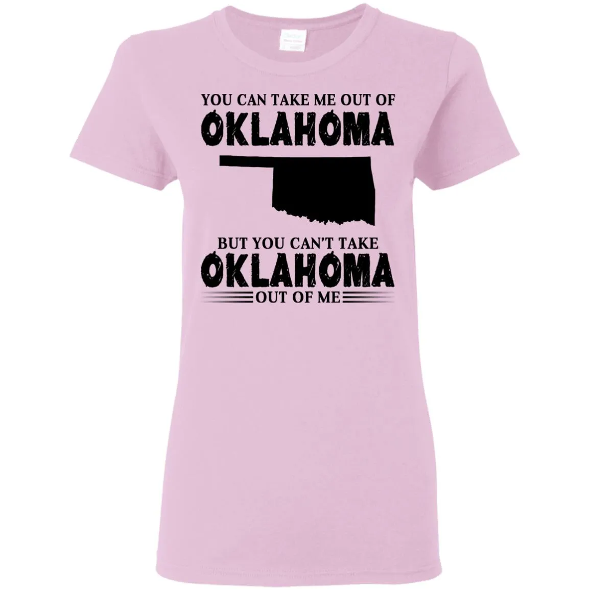 You Cant Take Oklahoma Out Of Me T Shirt