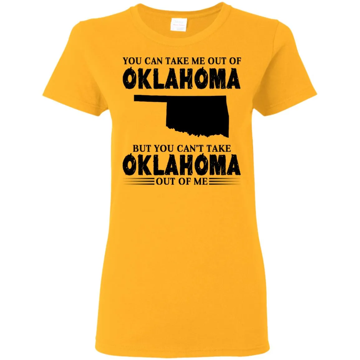 You Cant Take Oklahoma Out Of Me T Shirt