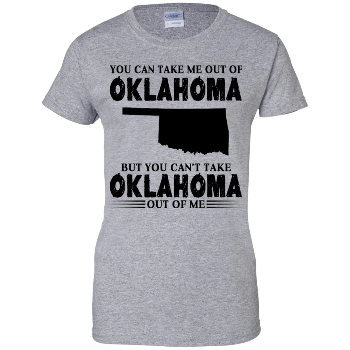 You Cant Take Oklahoma Out Of Me T Shirt