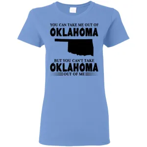 You Cant Take Oklahoma Out Of Me T Shirt
