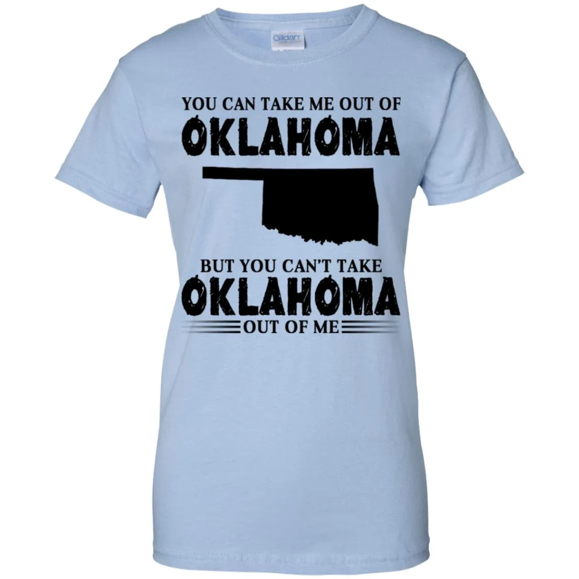 You Cant Take Oklahoma Out Of Me T Shirt